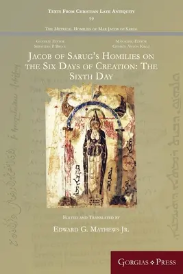 Homélies de Jacob de Sarug sur les six jours de la création : Le sixième jour - Jacob of Sarug's Homilies on the Six Days of Creation: The Sixth Day