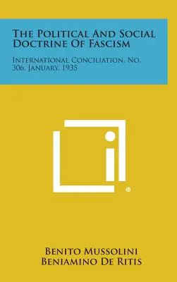 La doctrine politique et sociale du fascisme : Conciliation internationale, n° 306, janvier 1935 - The Political and Social Doctrine of Fascism: International Conciliation, No. 306, January, 1935