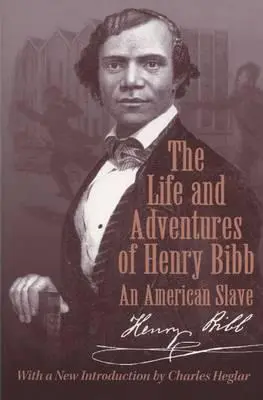 La vie et les aventures de Henry Bibb : un esclave américain - The Life and Adventures of Henry Bibb: An American Slave
