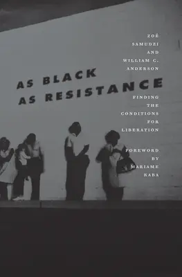 Aussi noir que la résistance : Trouver les conditions de la libération - As Black as Resistance: Finding the Conditions for Liberation