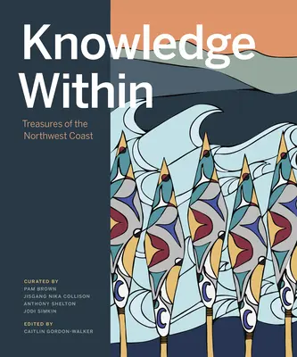 Le savoir à l'intérieur : Trésors de la côte nord-ouest - Knowledge Within: Treasures of the Northwest Coast