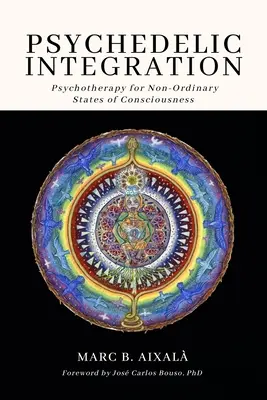 Intégration psychédélique : Psychothérapie pour les états de conscience non ordinaires - Psychedelic Integration: Psychotherapy for Non-Ordinary States of Consciousness