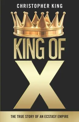 King of X : L'histoire vraie d'un empire de l'ecstasy - King of X: The True Story of an Ecstasy Empire