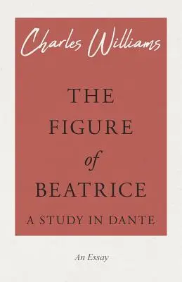 La figure de Béatrice - Une étude de Dante - The Figure of Beatrice - A Study in Dante