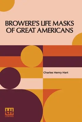 Browere's Life Masks of Great Americans (Masques de vie des grands Américains) - Browere's Life Masks Of Great Americans