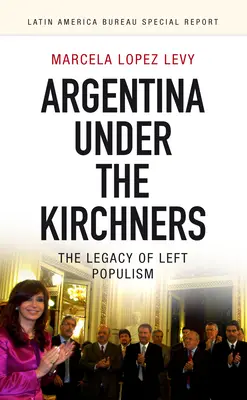 L'Argentine sous les Kirchner : L'héritage du populisme de gauche - Argentina Under the Kirchners: The Legacy of Left Populism