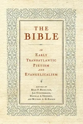 La Bible dans le piétisme et l'évangélisme transatlantiques primitifs - The Bible in Early Transatlantic Pietism and Evangelicalism