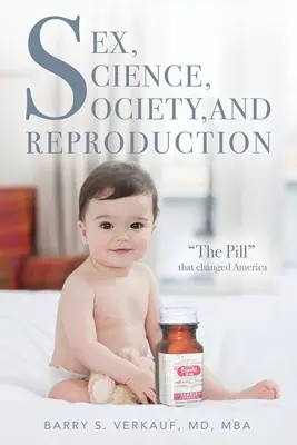Sexe, science, société et reproduction : La pilule qui a changé l'Amérique - Sex, Science, Society, and Reproduction: The Pill that changed America