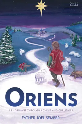 Oriens : Un pèlerinage à travers l'Avent et Noël 2022 - Oriens: A Pilgrimage Through Advent and Christmas 2022