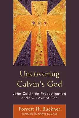 Découvrir le Dieu de Calvin : Jean Calvin sur la prédestination et l'amour de Dieu - Uncovering Calvin's God: John Calvin on Predestination and the Love of God