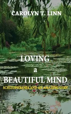 Aimer Un bel esprit : la schizophrénie et un Dieu étonnant&nbsp;! - Loving A Beautiful Mind: Schizophrenia and an Amazing God!
