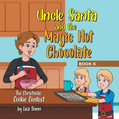 L'Oncle Père Noël et le Chocolat Chaud Magique : Le concours de biscuits de Noël - Uncle Santa and the Magic Hot Chocolate: The Christmas Cookie Contest