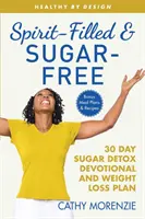 Spirit-Filled and Sugar-Free : The 30-Day Sugar Detox Devotional and Weight Loss Plan (en anglais) - Spirit-Filled and Sugar-Free: The 30-Day Sugar Detox Devotional and Weight Loss Plan