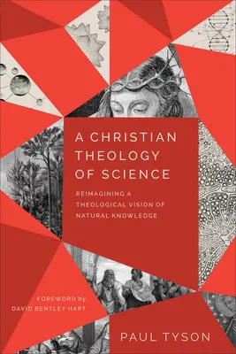 Une théologie chrétienne de la science : Réimaginer une vision théologique de la connaissance naturelle - A Christian Theology of Science: Reimagining a Theological Vision of Natural Knowledge