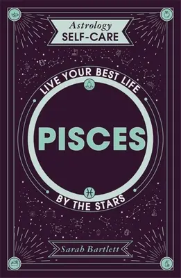 Astrology Self-Care : Poissons : Vivez votre vie au rythme des étoiles - Astrology Self-Care: Pisces: Live Your Best Life by the Stars