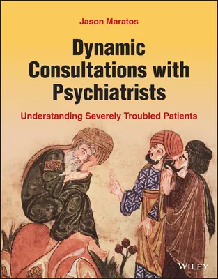 Consultations dynamiques avec des psychiatres : Comprendre les patients en grande difficulté - Dynamic Consultations with Psychiatrists: Understanding Severely Troubled Patients