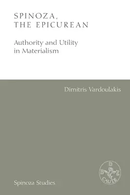 Spinoza, l'épicurien : Autorité et utilité dans le matérialisme - Spinoza, the Epicurean: Authority and Utility in Materialism