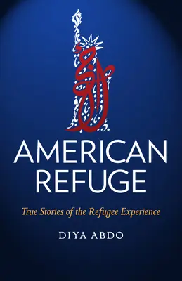 Réfugiés américains : Histoires vraies de l'expérience des réfugiés - American Refuge: True Stories of the Refugee Experience