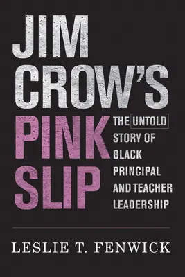 Jim Crow's Pink Slip : L'histoire inédite du leadership des directeurs d'école et des enseignants noirs - Jim Crow's Pink Slip: The Untold Story of Black Principal and Teacher Leadership