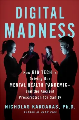 La folie numérique : Comment les médias sociaux sont à l'origine de notre crise de santé mentale - et comment retrouver la raison - Digital Madness: How Social Media Is Driving Our Mental Health Crisis--And How to Restore Our Sanity