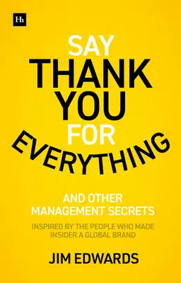 Dites merci pour tout : Les secrets d'un bon manager - Stratégies et tactiques qui donnent des résultats - Say Thank You for Everything: The Secrets of Being a Great Manager - Strategies and Tactics That Get Results