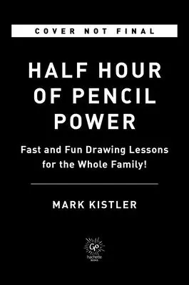 Une demi-heure de pouvoir du crayon : Des leçons de dessin rapides et amusantes pour toute la famille ! - Half Hour of Pencil Power: Fast and Fun Drawing Lessons for the Whole Family!