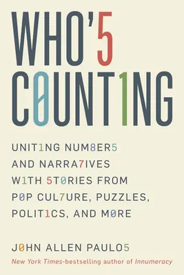 Qui compte ? Unir les nombres et les récits avec des histoires tirées de la culture populaire, des énigmes, de la politique, etc. - Who's Counting?: Uniting Numbers and Narratives with Stories from Pop Culture, Puzzles, Politics, and More