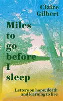 Miles To Go Before I Sleep - Lettres sur l'espoir, la mort et l'apprentissage de la vie - Miles To Go Before I Sleep - Letters on Hope, Death and Learning to Live