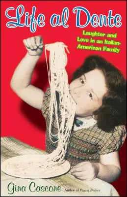 Life Al Dente : Le rire et l'amour dans une famille italo-américaine - Life Al Dente: Laughter and Love in an Italian-American Family