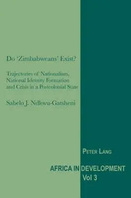 Les « Zimbabwéens » existent-ils : trajectoires du nationalisme, de la formation de l'identité nationale et de la crise dans un État postcolonial ? - Do 'Zimbabweans' Exist?: Trajectories of Nationalism, National Identity Formation and Crisis in a Postcolonial State