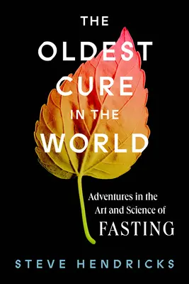 Le plus vieux remède du monde : Aventures dans l'art et la science du jeûne - The Oldest Cure in the World: Adventures in the Art and Science of Fasting