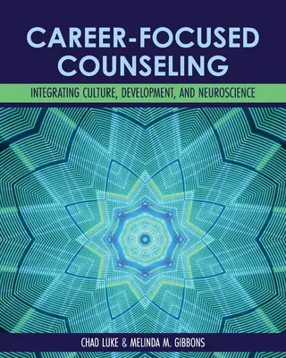 L'orientation professionnelle : Intégrer la culture, le développement et les neurosciences - Career-Focused Counseling: Integrating Culture, Development, and Neuroscience