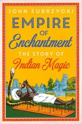 L'empire de l'enchantement : L'histoire de la magie indienne - Empire of Enchantment: The Story of Indian Magic