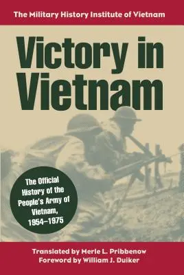 Victoire au Vietnam : L'histoire officielle de l'Armée populaire du Viêt Nam, 1954-1975 - Victory in Vietnam: The Official History of the People's Army of Vietnam, 1954-1975