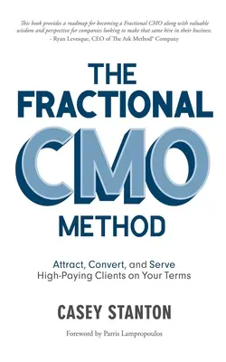 La Méthode Cmo Fractionnaire : Attirer, convertir et servir des clients très rémunérateurs selon vos conditions - The Fractional Cmo Method: Attract, Convert and Serve High-Paying Clients on Your Terms