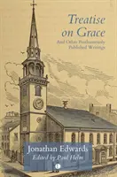 Traité de la grâce : Et autres écrits publiés à titre posthume - Treatise on Grace: And Other Posthumously Published Writings