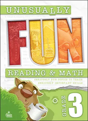 Unusually Fun Reading & Math Workbook, Grade 3 : Seriously Fun Topics to Teach Seriously Important Skills (en anglais) - Unusually Fun Reading & Math Workbook, Grade 3: Seriously Fun Topics to Teach Seriously Important Skills