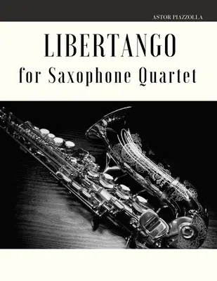 Libertango pour quatuor de saxophones - Libertango for Saxophone Quartet