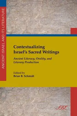 Contextualiser les écrits sacrés d'Israël : Alphabétisation, oralité et production littéraire dans l'Antiquité - Contextualizing Israel's Sacred Writings: Ancient Literacy, Orality, and Literary Production