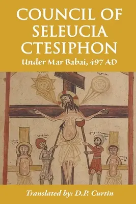 Conseil de Séleucie-Ctésiphon : Sous Mar Babai 497 après J.-C. - Council of Seleucia-Ctesiphon: Under Mar Babai 497 AD