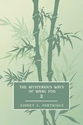 The Mysterious Ways of Wang Foo, Volume 2 : (Edwardian Newspaper Mystery Fiction) - The Mysterious Ways of Wang Foo, Volume 2: (Edwardian Newspaper Mystery Fiction)
