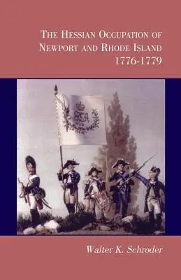 L'occupation hessoise de Newport et de Rhode Island, 1776-1779 - The Hessian Occupation of Newport and Rhode Island, 1776-1779