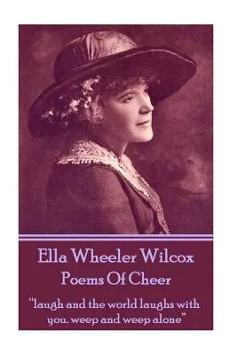 Les poèmes de joie d'Ella Wheeler Wilcox : riez et le monde rira avec vous. pleurez et pleurez seul« ». - Ella Wheeler Wilcox's Poems Of Cheer: laugh and the world laughs with you. weep and weep alone