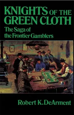 Les chevaliers du drap vert : La saga des joueurs de la frontière - Knights of the Green Cloth: The Saga of the Frontier Gamblers