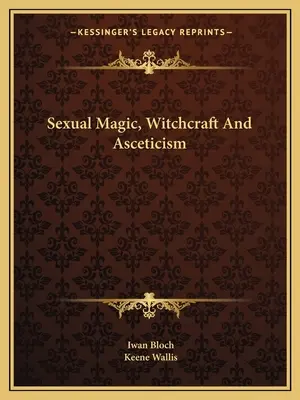 Magie sexuelle, sorcellerie et ascétisme - Sexual Magic, Witchcraft And Asceticism