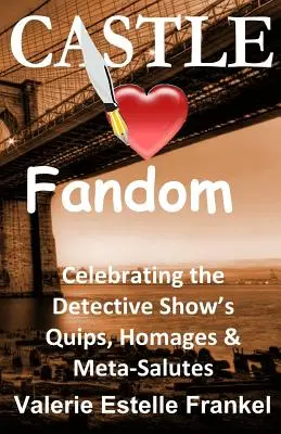 Castle Loves Fandom : Célébration des quiproquos, des hommages et des méta-saluts de la série policière - Castle Loves Fandom: Celebrating the Detective Show's Quips, Homages, and Meta-Salutes