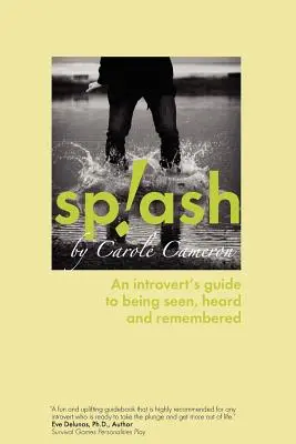 Splash : Le guide de l'introverti pour être vu, entendu et mémorisé - Splash: An Introvert's Guide to Being Seen, Heard and Remembered