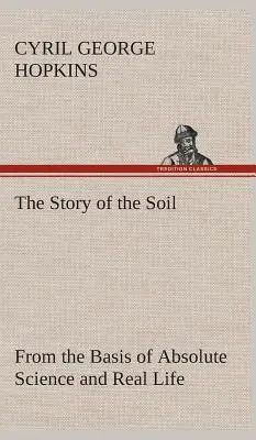 L'histoire du sol sur la base de la science absolue et de la vie réelle, (Hopkins Cyril G. (Cyril George)) - The Story of the Soil from the Basis of Absolute Science and Real Life, (Hopkins Cyril G. (Cyril George))