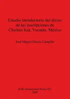 Etude introductive du Mexique des inscriptions à Chichn Itz, Yucatn, Mexique - Estudio introductorio del lxico de las inscripciones de Chichn Itz, Yucatn, Mxico