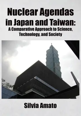 Agendas nucléaires au Japon et à Taiwan : Une approche comparative de la science, de la technologie et de la société - Nuclear Agendas in Japan and Taiwan: A Comparative Approach to Science, Technology, and Society